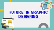 Future in Graphic designing