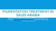 Pigmentation Treatment in Saudi Arabia