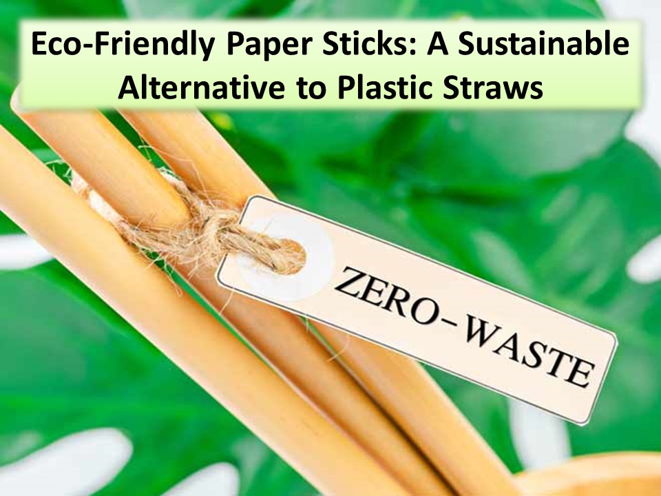 Greatest Benefits of Eco-Friendly Paper Sticks