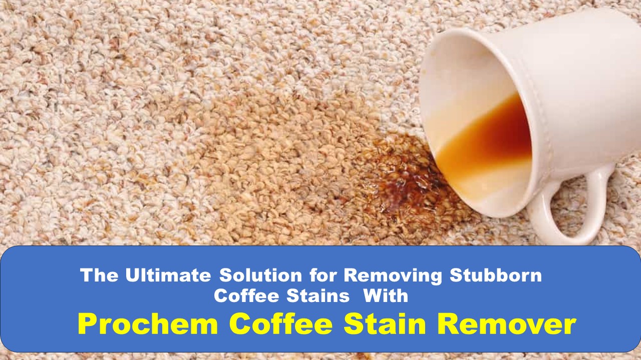 PPT The ultimate Solution for Stubborn Coffee Stains with Prochem