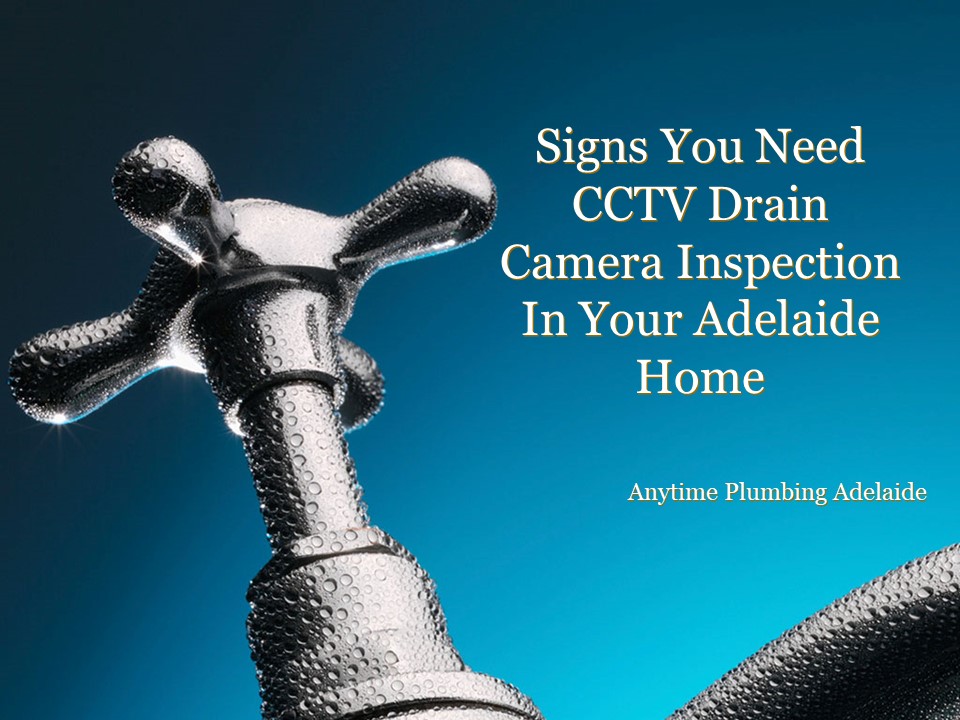 Signs You Need CCTV Drain Camera Inspection In Your Adelaide Home