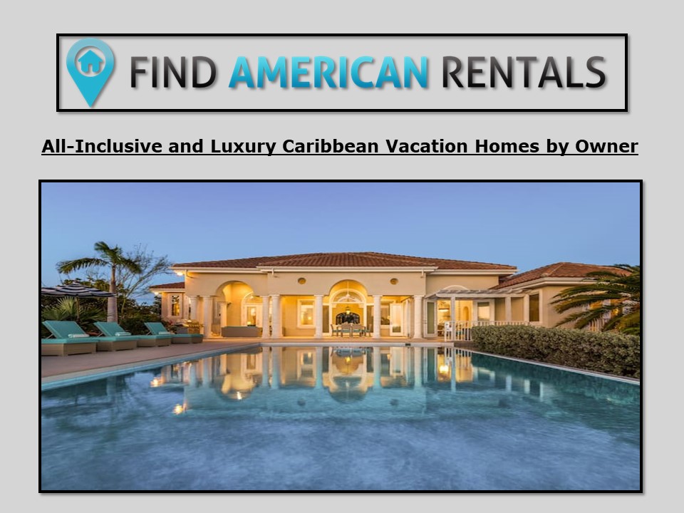All-Inclusive and Luxury Caribbean Vacation Homes by Owner