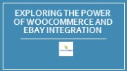 Exploring The Power Of Woocommerce And Ebay Integration