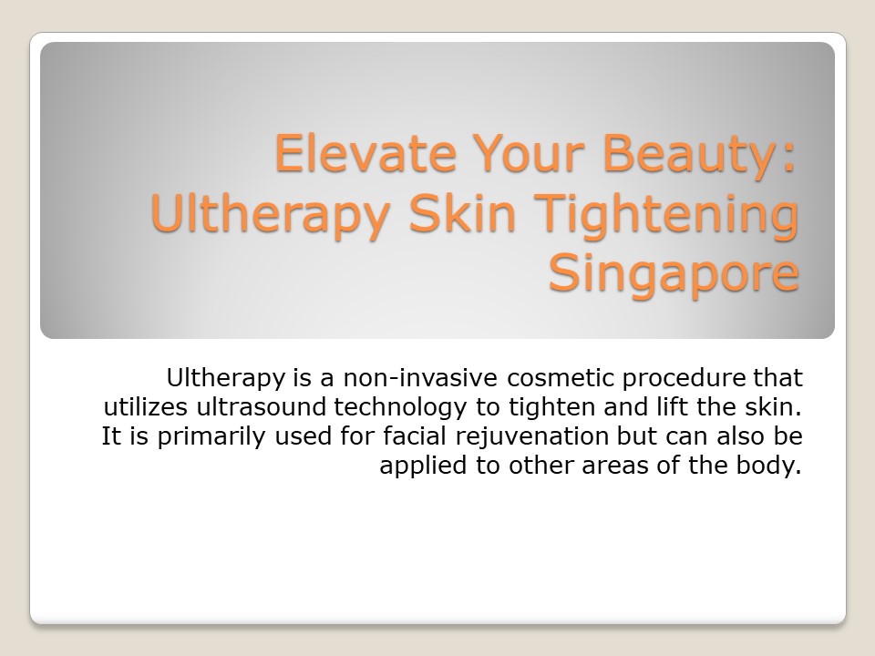 Elevate Your Beauty: Ultherapy Skin Tightening Singapore