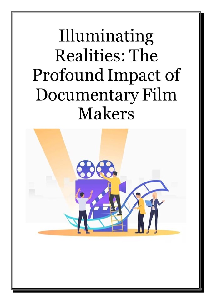 Illuminating Realities: The Profound Impact of Documentary Film Makers