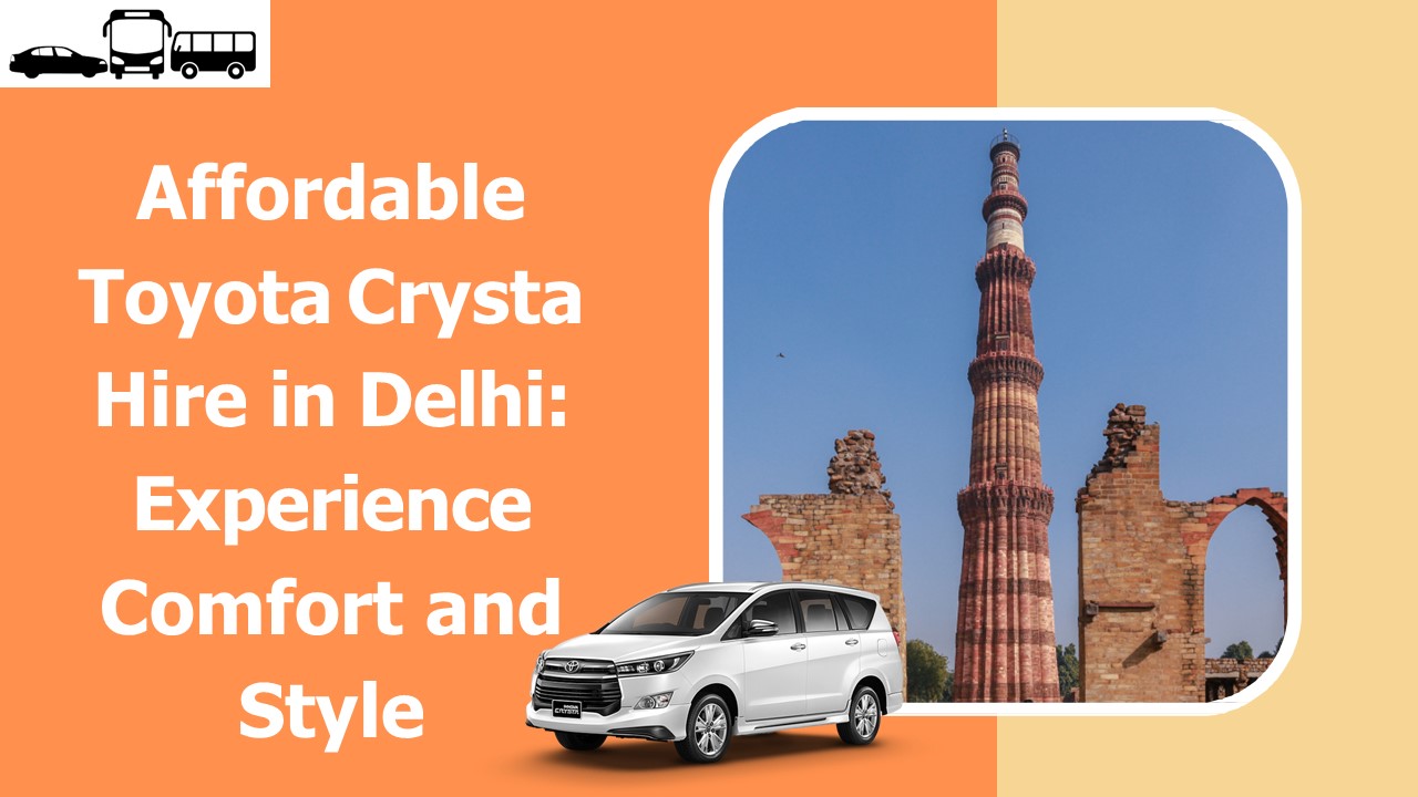 Affordable  Toyota Crysta  Hire in Delhi:  Experience  Comfort and  Style