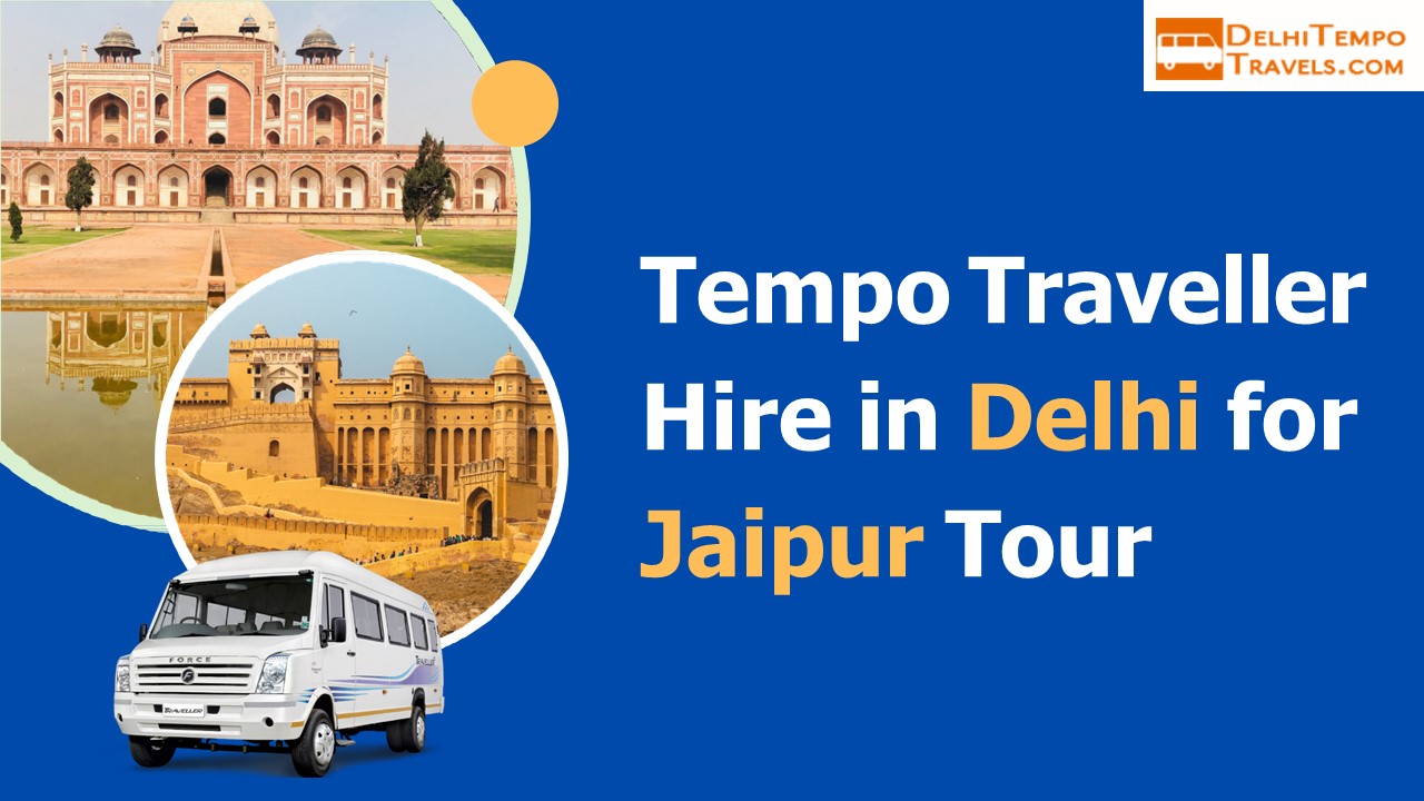 Tempo Traveller Hire in Delhi for Jaipur Tour