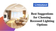 Best Suggestions for Choosing Recessed Lighting Options