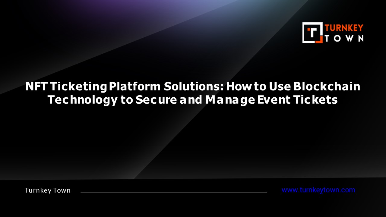 NFT Ticketing Platform Solutions How to Use Blockchain Technology to ...