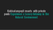 resorts in kakkadampoyil with private pool