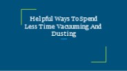 Helpful Ways To Spend Less Time Vacuuming And Dusting