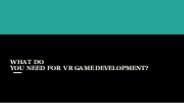 WHAT DO YOU NEED FOR VR GAME DEVELOPMENT?