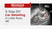 5-Step DIY Car Detailing in Little Rock, AR