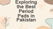 Exploring the Best Period Pads in Pakistan