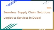 Seamless Supply Chain Solutions Logistics Services in Dubai