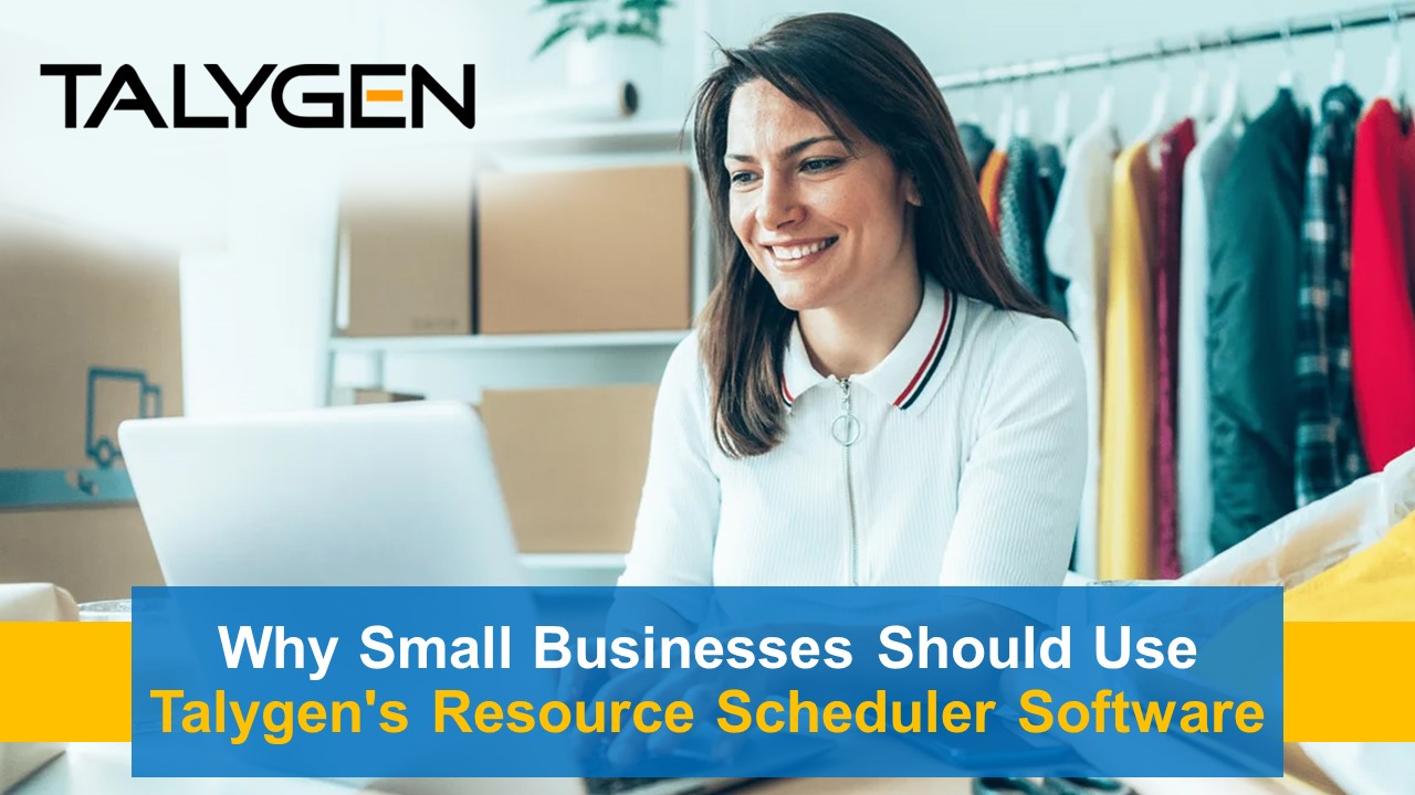 Why Small Businesses Should Use Talygen's Resource Scheduler Software