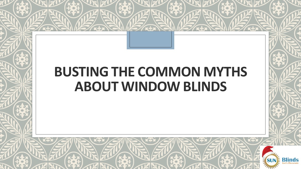 Busting The Common Myths About Window Blinds