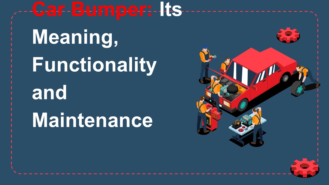 Car Bumper: Its Meaning, Functionality and Maintenance