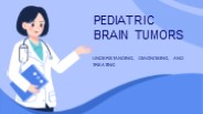 Pediatric Brain Tumors: Understanding, Diagnosing, and Treating