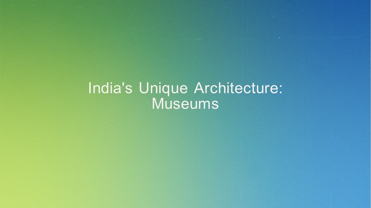 India's Unique Architecture Museums