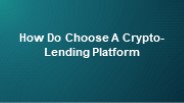 How Do Choose A Crypto-Lending Platform