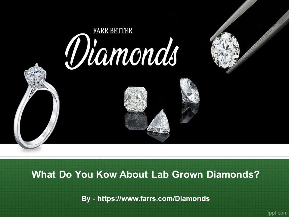 What Do You Kow About Lab Grown Diamonds