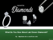 What Do You Kow About Lab Grown Diamonds