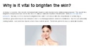 Why is it vital to brighten the skin?