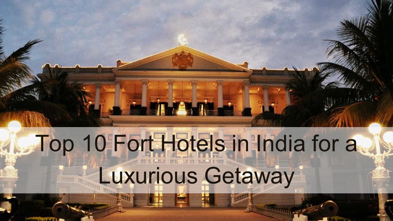 Top 10 Fort Hotels in India for a Luxurious Getaway
