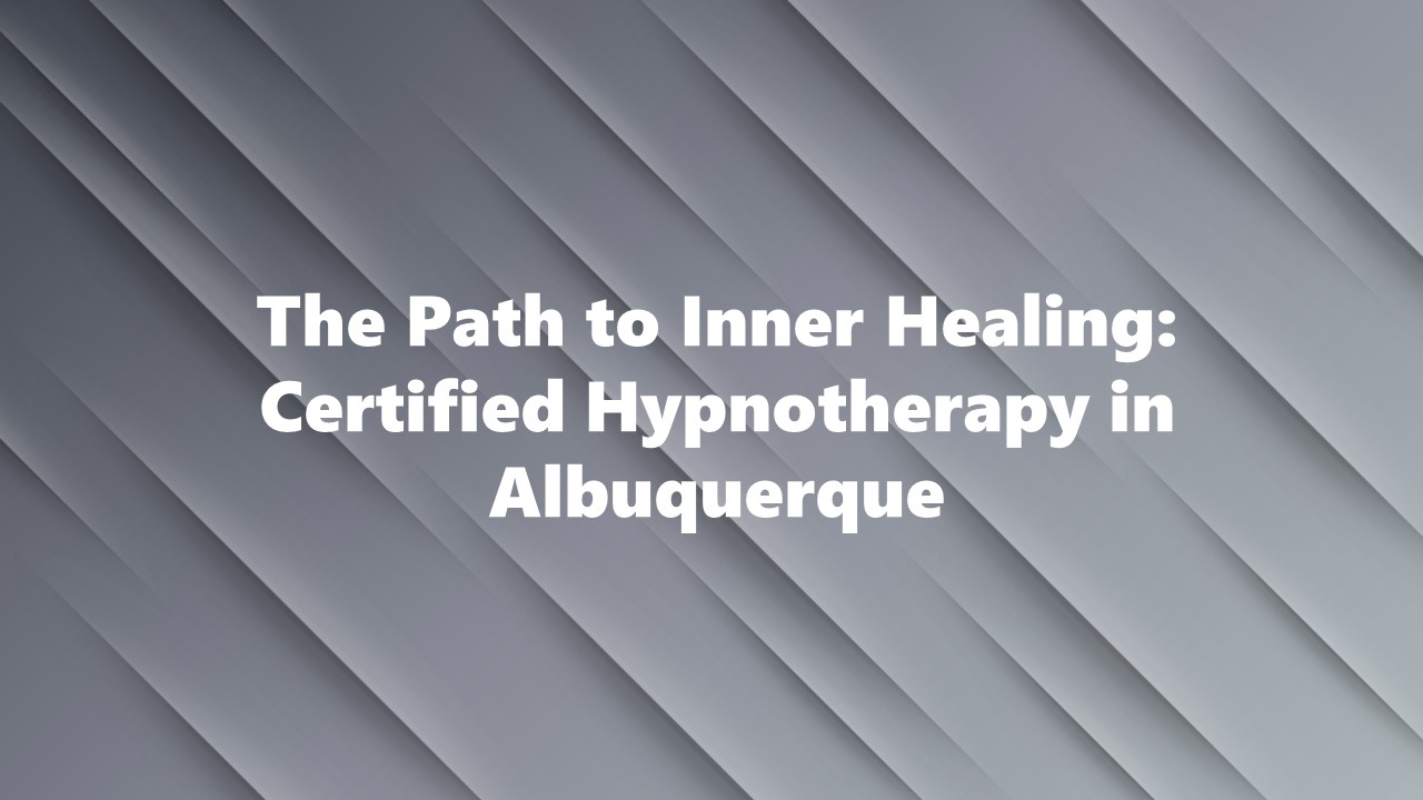 The Path to Inner Healing: Certified Hypnotherapy in Albuquerque