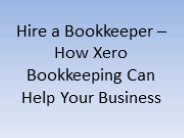 Hire a Bookkeeper – How Xero Bookkeeping Can Help Your Business