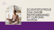 Scientists Prove DNA Can Be Reprogrammed By Our Own Words (1)