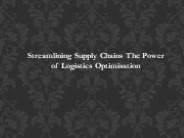 Streamlining Supply Chains: The Power of Logistics Optimisation