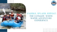 Paddle, Splash, Repeat: The Ultimate White Water Adventure Experience