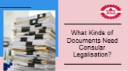 What Kinds of Documents Need Consular Legalisation?