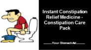 Constipation Care Pack - Instant Relief Meicine