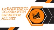 10 Day Trip to Uganda