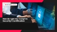 How do I get my CompTIA Security+ Certification