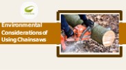 Environmental  Considerations of Using Chainsaws