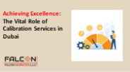 Achieving Excellence:​The Vital Role of Calibration Services in Dubai​