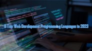 8 Top Web Development Programming Languages in 2023