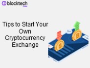 Tips to Start Your Own Cryptocurrency Exchange