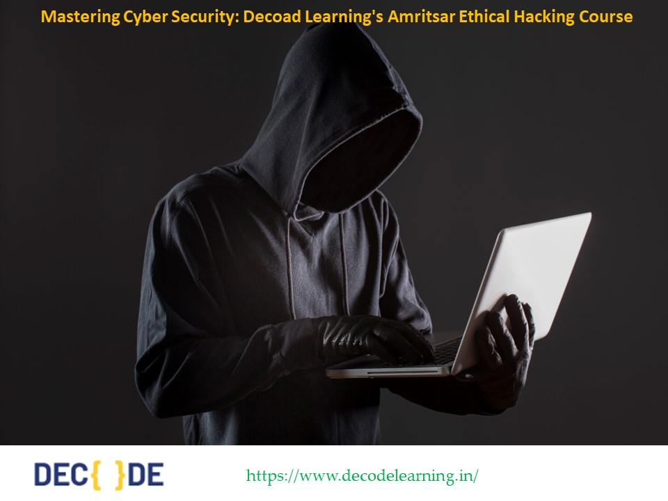 Mastering Cyber Security: Decoad Learning's Amritsar Ethical Hacking Course