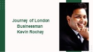 Journey of London Businessman  Kevin Rochay