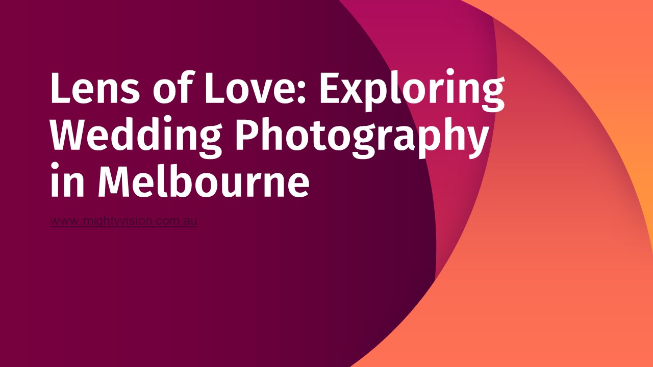 Lens of Love: Exploring Wedding Photography in Melbourne