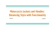 Motorcycle Jackets and Hoodies: Balancing Style with Functionality