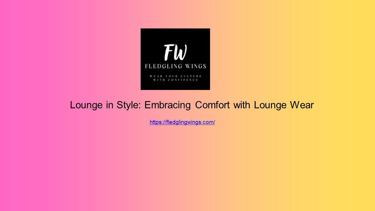 Lounge in Style Embracing Comfort with Lounge Wear
