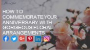 HOW TO COMMEMORATE YOUR ANNIVERSARY WITH GORGEOUS FLORAL ARRANGEMENTS