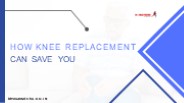 How Knee Replacement Can Save You