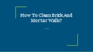 How To Clean Brick And Mortar Walls?